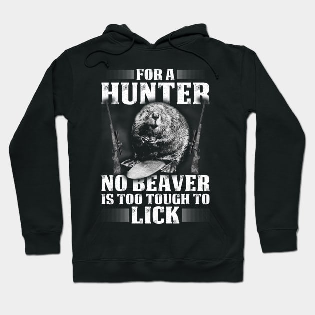 For A Hunter No Beaver Is Too Tough Hoodie by Murder By Text